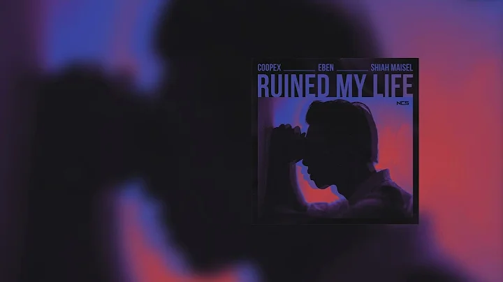 Coopex, EBEN, Shiah Maisel - Ruined My Life | Electronic | #ncs #nocopyrightsounds