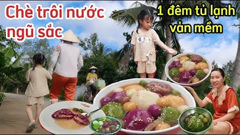 Chè trôi nước ngũ sắc dẻo dai, không bể, để tủ lạnh 1 đêm chè vẫn mềm thơm ngon nhờ cách pha bột.