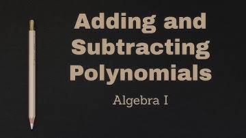 Adding and Subtracting Polynomials