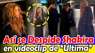 Así es el video OFICIAL de Última! Shakira Dice Adiós a Piqué en un Video que Conmoverá al Mundo