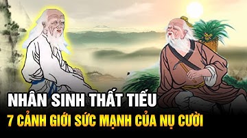 NHÂN SINH THẤT TIẾU: 7 Cảnh giới sức mạnh của nụ cười trong cuộc sống