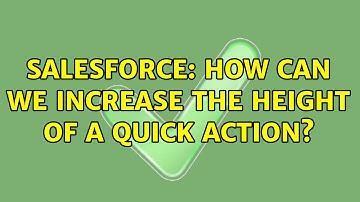 Salesforce: How can we increase the height of a Quick Action?