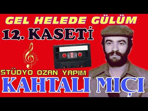 KAHTALI MIÇE 12.KASETİ GEL HELEDE GÜLOM FULL ALBÜM 54:25 DAKİKA