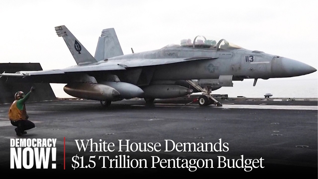 "A Moral Obscenity": White House Demands $1.5 Trillion Pentagon Budget, Largest Increase Since WWII