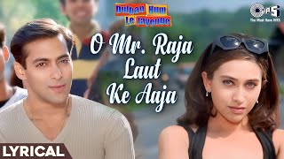 O Mr Raja Laut Ke Aaja Lyrical | Dulhan Hum Le Jayenge | Salman, Karishma | Alka Yagnik, Sonu Nigam
