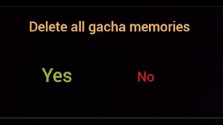 gacha life delete all gacha memories