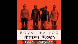Video thumbnail of "Royal Tailor - Jesus Love (Feat. TobyMac)"