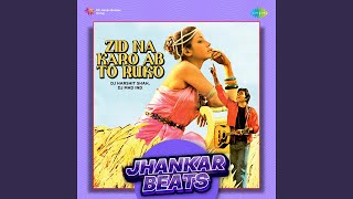 Zid Na Karo Ab To Ruko - Jhankar Beats
