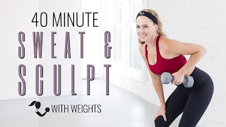 40 Minute Full Body Sweat and Sculpt with Weights | Home Workout for Cardio & Strength