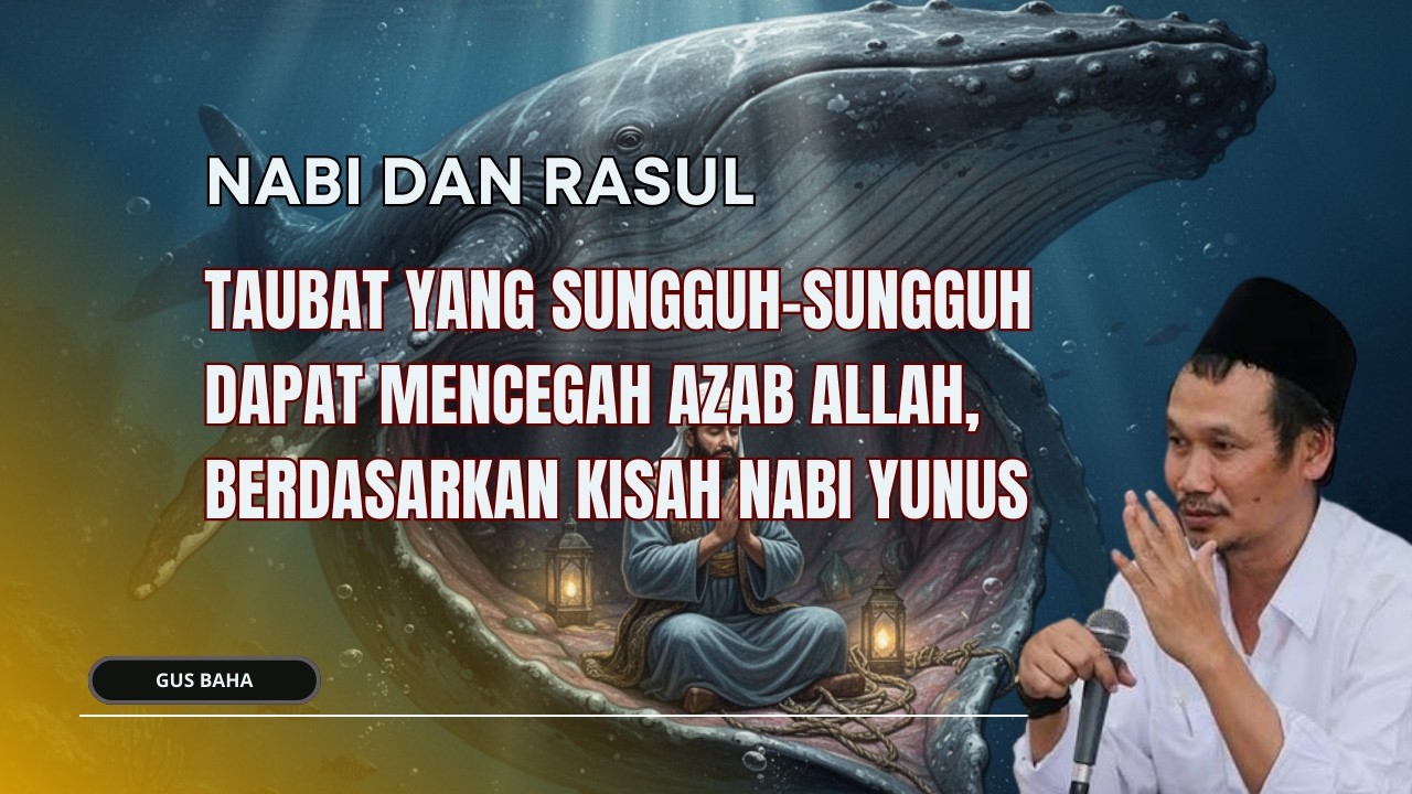 GUS BAHA : TAUBAT YANG SUNGGUH-SUNGGUH DAPAT MENCEGAH AZAB - HIKMAH KISAH NABI YUNUS AS.