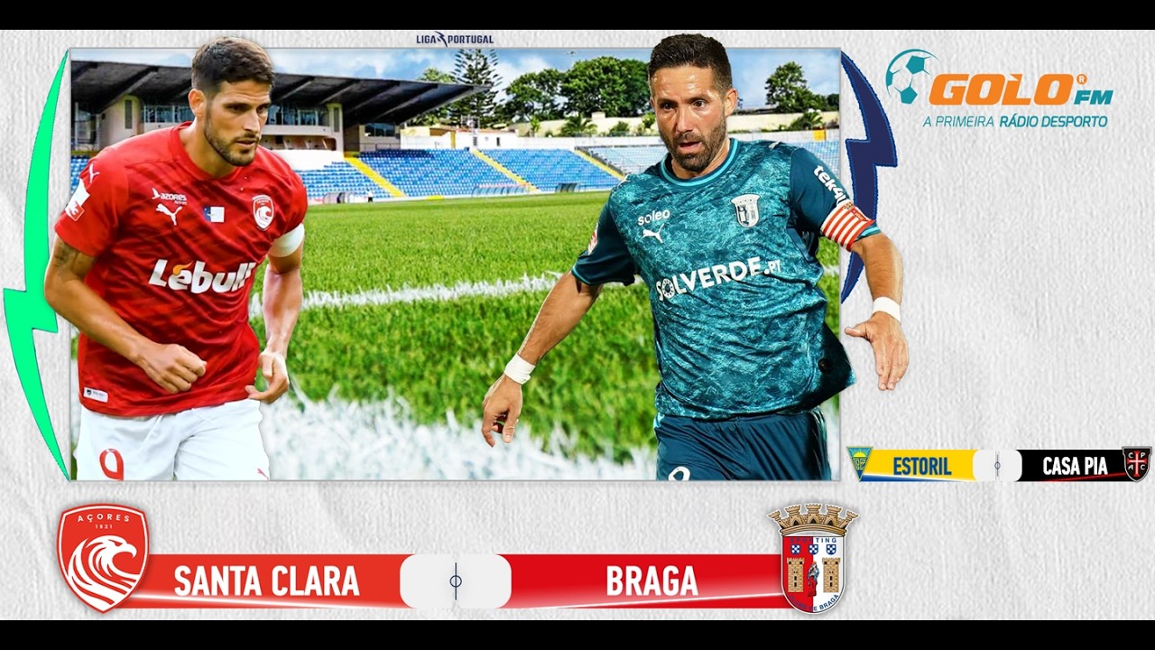 DIRETO ᯓ⚽️Santa Clara vs Braga e Estoril Praia vs Casa Pia