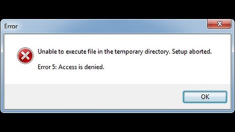 Unable to execute files in temporary directory setup aborted. Error 5: access denied Fix 2022
