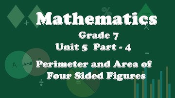 Grade 7 Mathematics Unit 5 Part 4: Perimeter and Area of Four Sided Figures