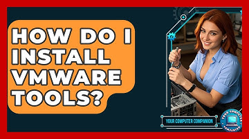 How Do I Install VMware Tools? - Your Computer Companion
