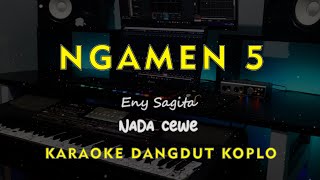 NGAMEN 5 // Eny Sagita // KARAOKE DANGDUT KOPLO NADA CEWE ( FEMALE )