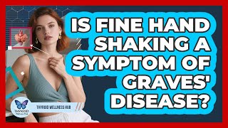Is Fine Hand Shaking a Symptom of Graves' Disease?