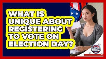What Is Unique About Registering To Vote On Election Day?