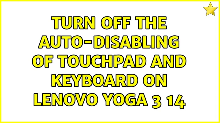 Turn off the auto-disabling of touchpad and keyboard on Lenovo Yoga 3 14 (2 Solutions!!)