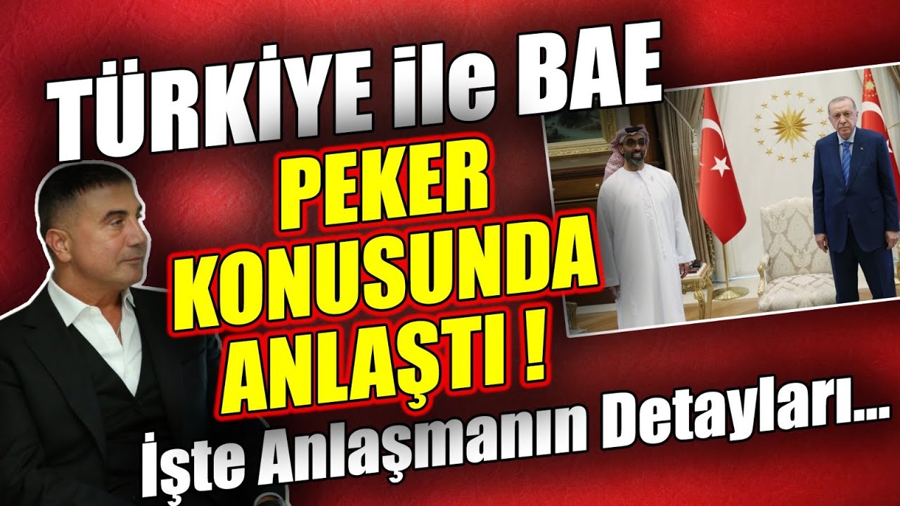  ok Detaylarla BAE Ile Yap lan Sedat Peker Anla mas Son Dakika Haber 