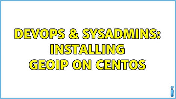 DevOps & SysAdmins: Installing GeoIP on CentOS (2 Solutions!!)