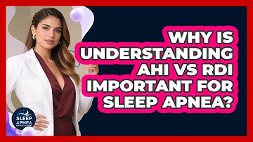 Why Is Understanding AHI Vs RDI Important For Sleep Apnea? - Sleep Apnea Support Network