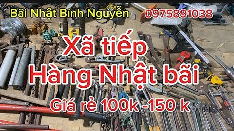 Xã thanh lý hàng Nhật bãi, mỏ lết, bơm mỡ, ba lăng xích Nhật, mỏ lết răng, cần xiết lực, ròng rọc..
