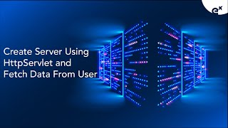 Create Server Using HttpServlet and Fetch Data From User | ExcelR
