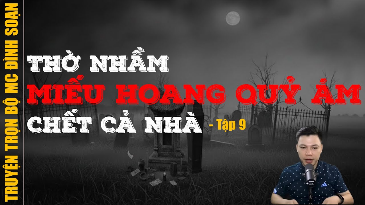 Truyện trọn bộ MC Đình Soạn: [Tập 9] - THỜ NHẦM MIẾU HOANG CHẾT CẢ NHÀ
