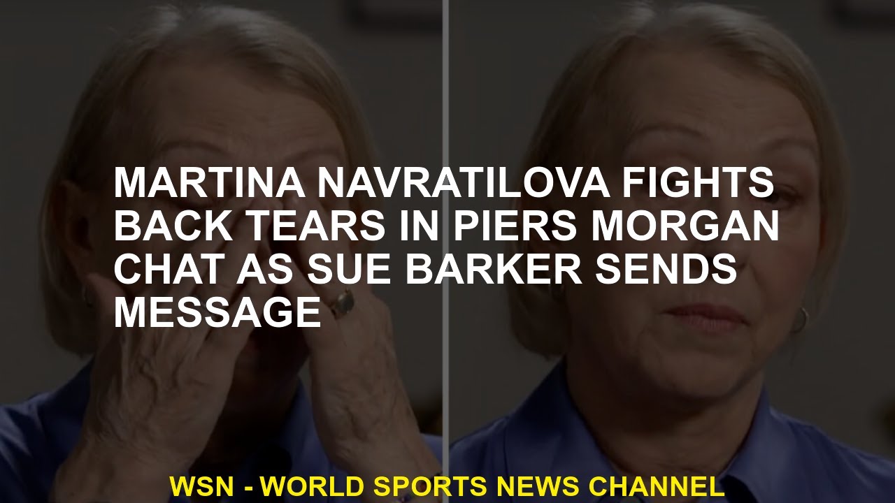 Martina Navratilova is fighting tears in Piers conversation