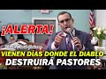 ALERTA! VIENEN  Días Donde el diablo D3STRUIRÁ  Líderes y Evangelistas - Pastor David Gutiérrez