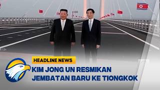 [HEADLINE NEWS, 25/10]  Jembatan Sungai Yalu Dibuka, Kim Jong Un Perkuat Hubungan dengan Tiongkok