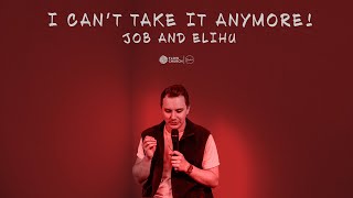 I Can't Take it Anymore! // Job and Elihu // Liam Parker