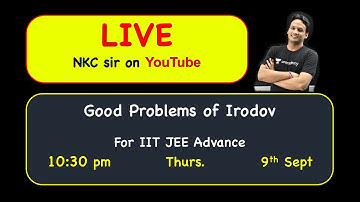 Discussion of Selected GOOD Problems of IE IRODOV | Advance Problems | IIT JEE | NKC Sir