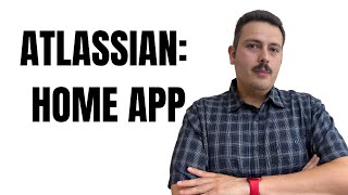 What Is the Atlassian Home App | Features & Benefits