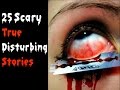 25 SCARY TRUE Stories  (Vol 1)