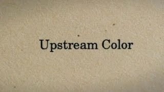 ND/NF: Shane Carruth on the Title of "Upstream Color"