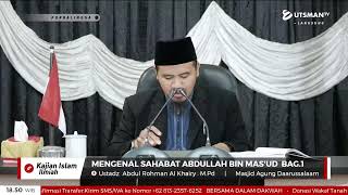 LIVE   Mengenal Sahabat Abdullah bin Mas'ud  رَضِيَ اللَّهُ عَنْهُ - Ustadz  Abdul Rohman Al Khairy