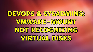 DevOps & SysAdmins: VMWare-Mount not recognizing virtual disks (3 Solutions!!)