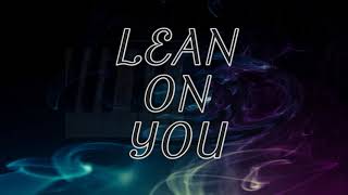 Lean On You