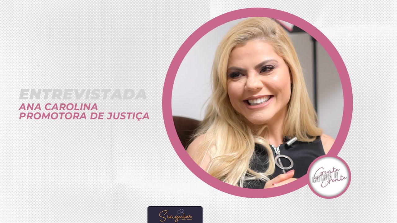 GENTE COMO A GENTE - PROMOTORA DE JUSTIÇA DRA. ANA CAROLINA - YouTube