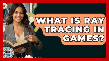 What Is Ray Tracing In Games? - Learn As An Adult