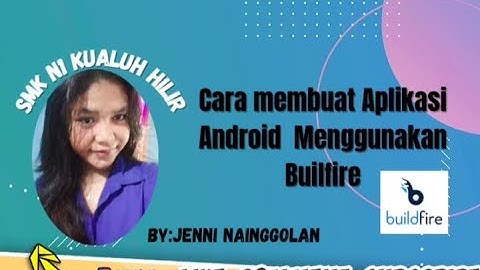 TUTORIAL LENGKAP CARA MEMBUAT APLIKASI ANDROID DARI APLIKASI BUILD FIRE BY.JENNI INDAH NAINGGOLAN