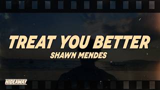 Shawn Mendes - Treat You Better (Lyrics)