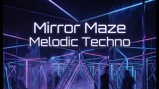 Mirror Maze Melodic Techno Original MIX