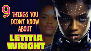 9 THINGS YOU PROBABLY DIDN'T KNOW ABOUT MARVEL STAR LETITIA WRIGHT.