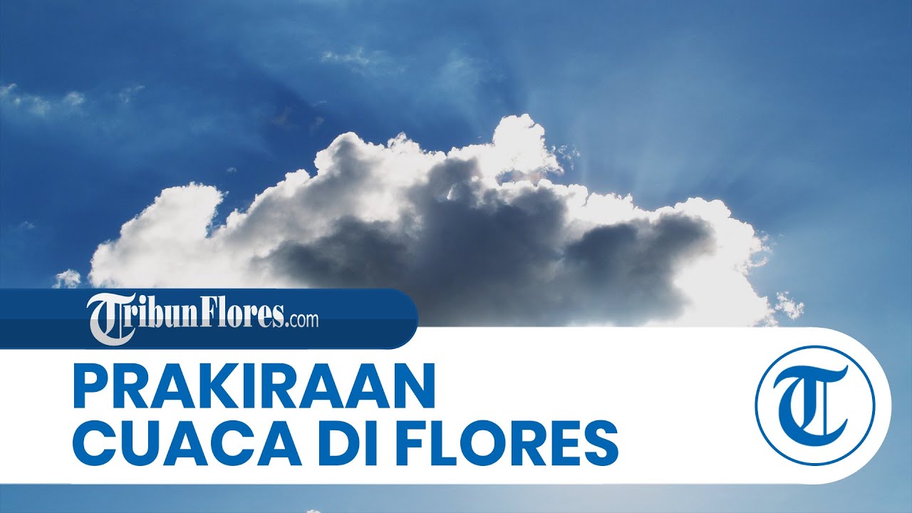 Prakiraan Cuaca di Flores Senin 25 Maret 2024, Sebagian Wilayah Dilanda Hujan, Labuan Bajo Berawan