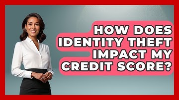 How Does Identity Theft Impact My Credit Score? - Consumer Laws For You