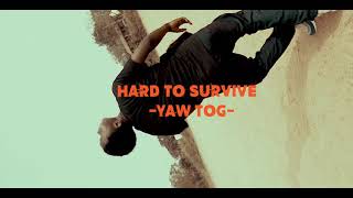 Yaw Tog - Hard to survive (freestyle video)