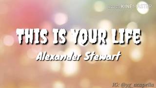 Alexander Stewart - This Is Your Life (Lyrics)
