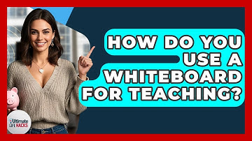 How Do You Use A Whiteboard For Teaching? - Ultimate Life Hacks